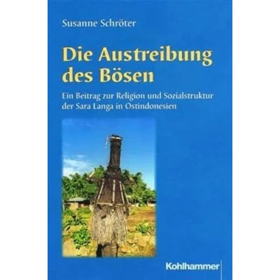 Abbildung von Die Austreibung des Bösen: Ein Beitrag zur Religion und Sozialstruktur der Sara Langa in Ostindonesien (Religionsethnologische Studien Frobenius Instituts Frankfurt am Main, Band 2)