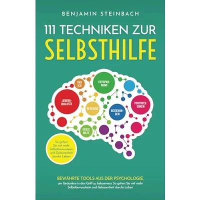 Abbildung von 111 Techniken zur Selbsthilfe: Bewährte aus der Psychologie, um Gedanken in den Griff zu bekommen. So gehen Sie mit mehr Selbstbewusstsein und Gelassenheit durchs Leben