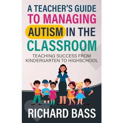 Abbildung von A Teacher&#039;s Guide to Managing Autism in the Classroom: Teaching Success from Kindergarten Highschool (Inclusive Teaching, Band 2)