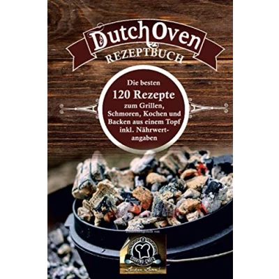 Abbildung von Dutch Oven Rezeptbuch: die besten 120 Rezepte zum Grillen, Schmoren, Kochen und Backen aus einem Topf inkl. Nährwertangaben
