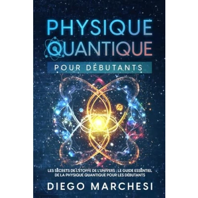 Abbildung von Physique Quantique pour Débutants: les Secrets de l&#039;Étoffe l&#039;Univers : Le Guide Essential la Débutants