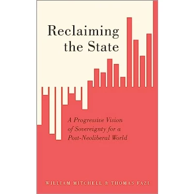 Abbildung von Reclaiming the State: a Progressive Vision of Sovereignty for Post Neoliberal World