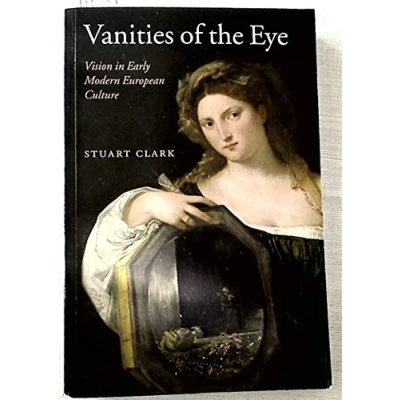 Abbildung von Vanities of the Eye: Vision in Early Modern European Culture