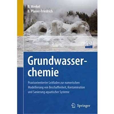 Abbildung von Grundwasserchemie: Praxisorientierter Leitfaden zur numerischen Modellierung von Beschaffenheit, Kontamination und Sanierung aquatischer Systeme