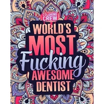 Abbildung von World&#039;s Most Fucking Awesome Dentist: A Sweary Dentist Coloring Book Gift Idea for Dentists with Funny, Snarky, Swear Word Pages (Gifts Dentists, Band 1)