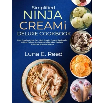 Abbildung von Simplified NINJA CREAMi Deluxe Cookbook: Easy Creative &amp; Low Fat, High Protein, Creamy Recipes for Making Gelatos, Ice Creams, Milkshakes , Sorbets, Smoothie Bow and Mix Ins