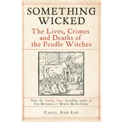 Abbildung von Something Wicked: the Lives, Crimes and Deaths of Pendle Witches