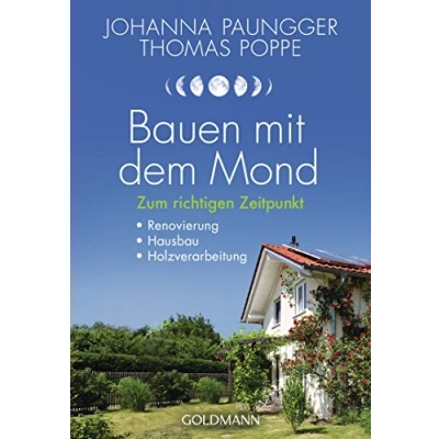 Abbildung von Bauen mit dem Mond: Zum richtigen Zeitpunkt Renovierung, Hausbau, Holzverarbeitung