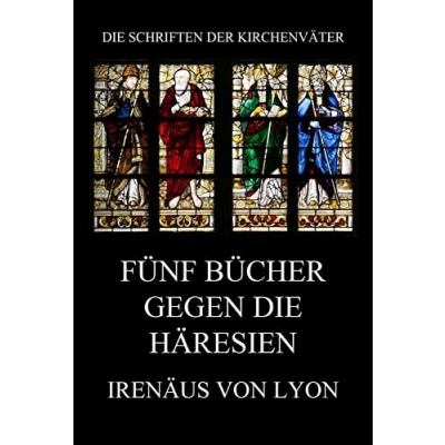 Abbildung von Fünf Bücher gegen die Häresien (Die Schriften der Kirchenväter, Band 74)