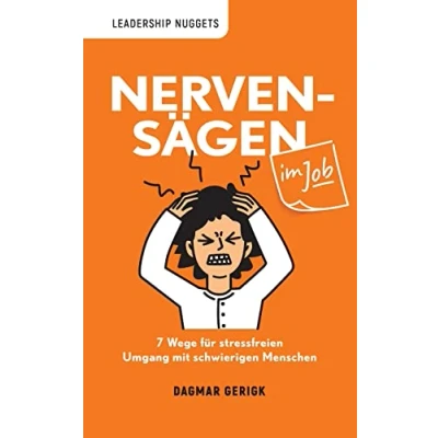 Abbildung von Nervensägen im Job: 7 Wege für stressfreien Umgang mit schwierigen Menschen in Business, Job und Karriere (Leadership Nuggets)