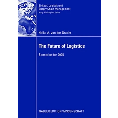 Abbildung von The Future of Logistics: Scenarios for 2025 (Einkauf, Logistik und Supply Chain Management)