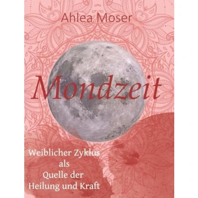 Abbildung von Mondzeit: Weiblicher Zyklus als Quelle der Heilung und Kraft