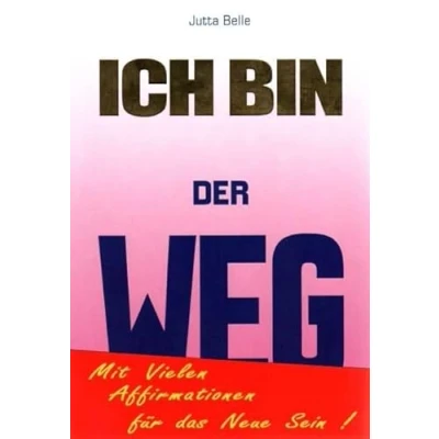 Abbildung von ICH BIN DER WEG: Dein Weg zum Neuen Sein durch das Göttliche BIN. Mit vielen Affirmationen