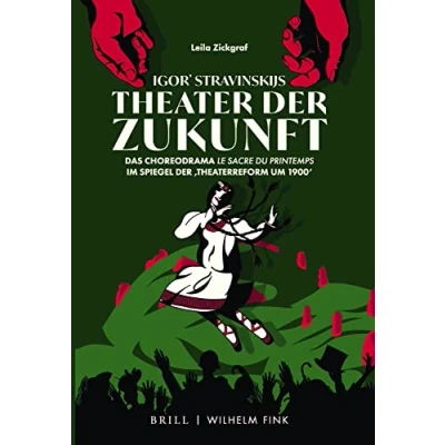 Abbildung von Igor&#039; Stravinskijs Theater der Zukunft: Das Choreodrama &quot;Le Sacre du printemps&quot; im Spiegel &#039;Theaterreform um 1900&#039;: ... 1900&#039;