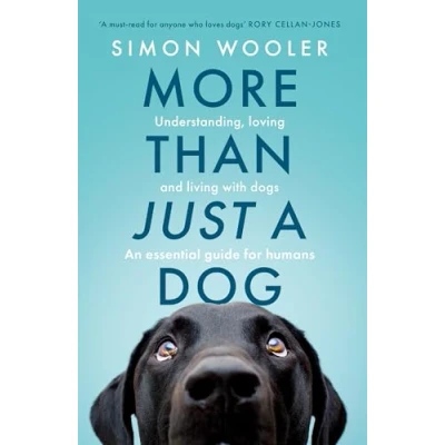 Abbildung von More Than Just a Dog: Understanding, loving and living with dogs. The indispensable guide for all dog
