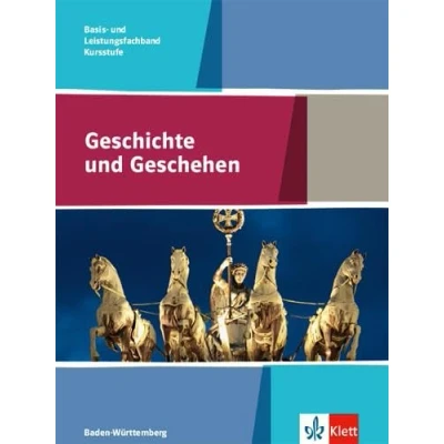 Abbildung von Geschichte und Geschehen Kursstufe Basis Leistungsfachband. Ausgabe Baden Württemberg Gymnasium: Schulbuch Klasse 11/12 (G8), 12/13 (G9)