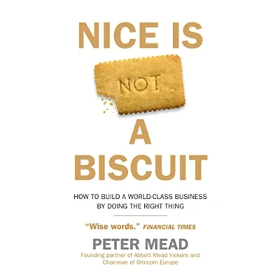Abbildung von Nice is Not a Biscuit: How to Build World Class Business by Doing the Right Thing
