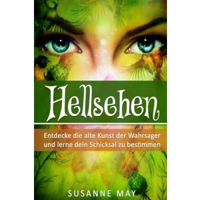 Abbildung von Hellsehen: Entdecke die alte Kunst der Wahrsager und lerne Dein Schicksal zu bestimmen (Hellsehen, Selbsthypnose, Meditation, Astralreisen, Band 1)