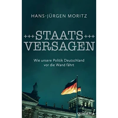 Abbildung von Staatsversagen: Wie unsere Politik Deutschland vor die Wand fährt
