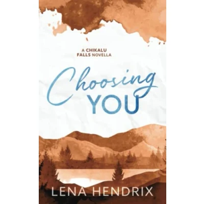 Abbildung von Choosing You: A Chikalu Falls Special Edition Novella