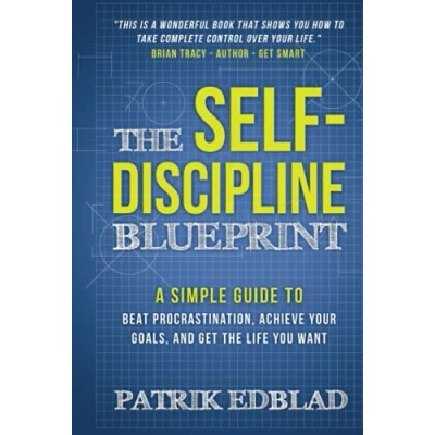 Abbildung von the Self Discipline Blueprint: A Simple Guide to Beat Procrastination, Achieve Your Goals, and Get Life You Want (The Good Blueprint Series, Band 2)