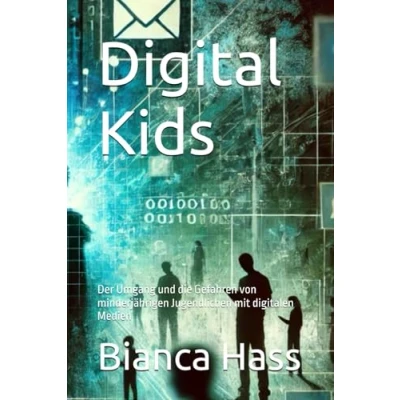 Abbildung von Digital Kids: Der Umgang und die Gefahren von minderjährigen Jugendlichen mit digitalen Medien