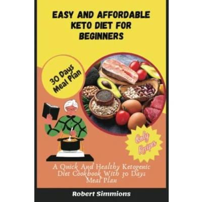 Abbildung von Easy And Affordable Keto Diet For Beginners: A Quick Healthy Ketogenic Cookbook With 30 Days Meal Plan