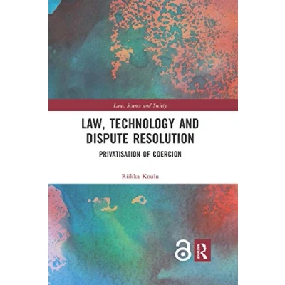 Abbildung von Law, Technology and Dispute Resolution: The Privatisation of Coercion (Law, Science Society)