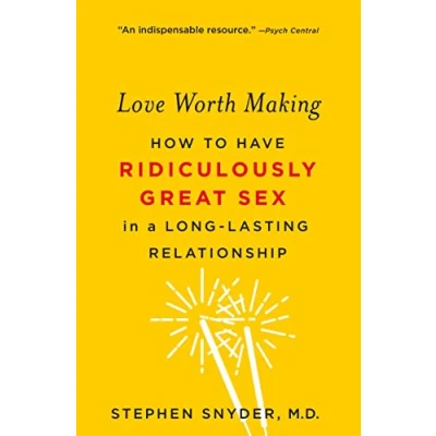 Abbildung von Love Worth Making: How to Have Ridiculously Great Sex in a Long Lasting Relationship