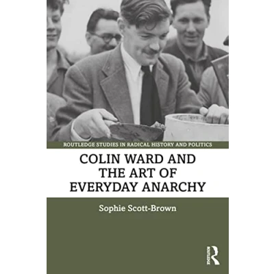 Abbildung von Colin Ward and the Art of Everyday Anarchy (Routledge Studies in Radical History Politics)
