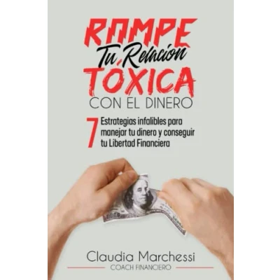 Abbildung von ROMPE tu RELACIÓN TÓXICA CON EL DINERO: 7 Estrategias infalibles para manejar dinero y conseguir Libertad Financiera.