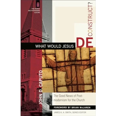 Abbildung von What Would Jesus Deconstruct?: the Good News of Postmodernism for Church (The and Postmodern Culture)