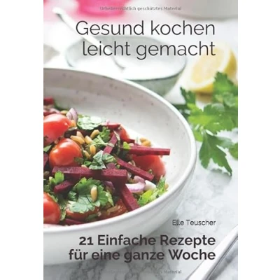Abbildung von Gesund kochen leicht gemacht: 21 Einfache Rezepte für eine ganze Woche
