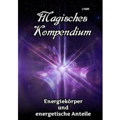 Abbildung von Magisches Kompendium / Energiekörper und energetische Anteile: Die Möglichkeiten Arbeitsweisen der des Menschen in Theorie Praxis