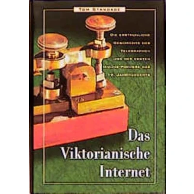 Abbildung von Das Viktorianische Internet: Die erstaunliche Geschichte des Telegraphen und der ersten Online Pioniere 19. Jahrhunderts