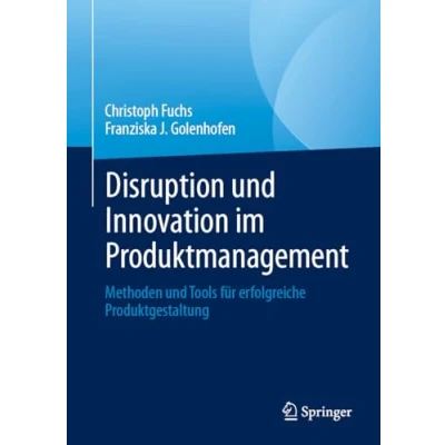 Abbildung von Disruption und Innovation im Produktmanagement: Methoden Tools für erfolgreiche Produktgestaltung
