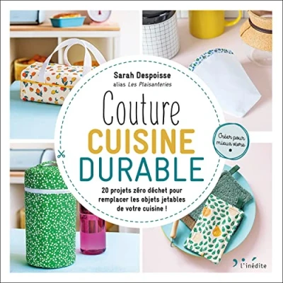 Abbildung von Couture cuisine durable: 20 projets zéro déchet pour remplacer les objets jetables de votre !