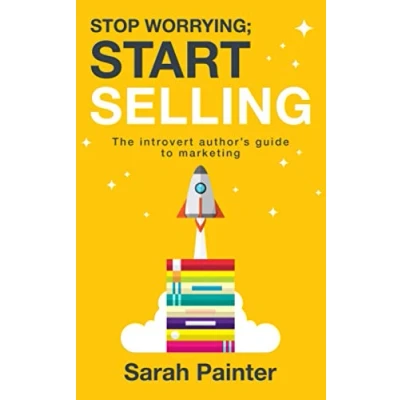 Abbildung von Stop Worrying; Start Selling: The Introvert Author&#039;s Guide To Marketing (Worried Writer, Band 2)