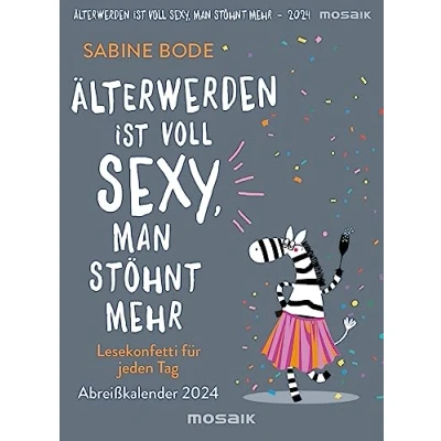 Abbildung von Älterwerden ist voll sexy, man stöhnt mehr 2024: Lesekonfetti für jeden Tag Abreißkalender 2024