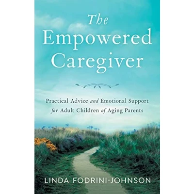 Abbildung von The Empowered Caregiver: Practical Advice and Emotional Support for Adult Children of Aging Parents