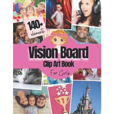 Abbildung von Vision Board Clip Art Book for Girls: 140+ Pictures, Quotes and Words Kit kids Supplies Girls To Manifest Their Best Year Ever ( ... magazines ) (Vision Supplies)