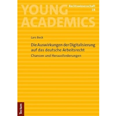 Abbildung von Die Auswirkungen der Digitalisierung auf das deutsche Arbeitsrecht: Chancen und Herausforderungen (Young Academics: Rechtswissenschaft)