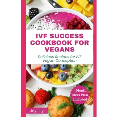 Abbildung von IVF SUCCESS COOKBOOK for VEGANS: Delicious Recipes Vegan Conception, Fertility Treatment to support couple