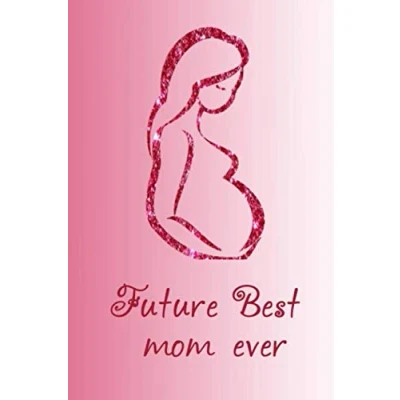 Abbildung von Best future mom ever: Lined Notebook / journal Gift,100 Pages,6x9,Soft Cover,Matte Finish