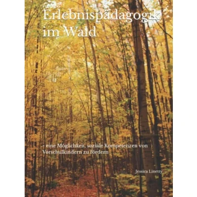 Abbildung von Erlebnispädagogik im Wald: eine Möglichkeit, soziale Kompetenzen von Vorschulkindern zu fördern