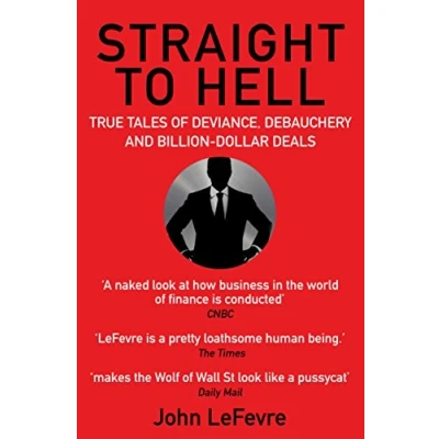 Abbildung von Straight to Hell: True Tales of Deviance, Debauchery and Billion Dollar Deals