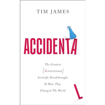 Abbildung von Accidental: The Greatest (Unintentional) Science Breakthroughs and How They Changed World