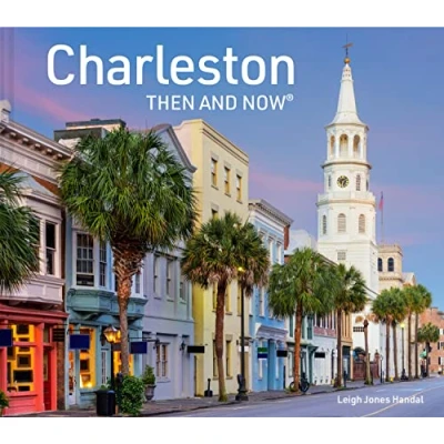 Abbildung von Charleston Then and Now: A photographic guide to the hidden history architecture of