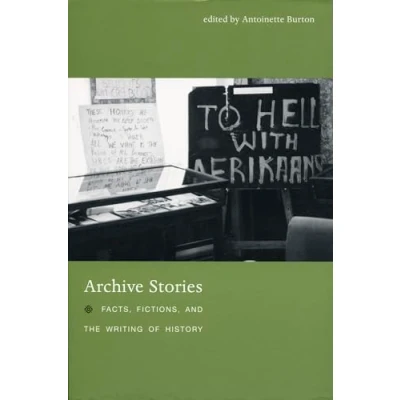 Abbildung von Archive Stories: Facts, Fictions, And The Writing Of History