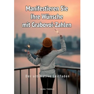 Abbildung von Manifestieren Sie Ihre Wünsche mit Grabovoi Zahlen: Der ultimative Leitfaden